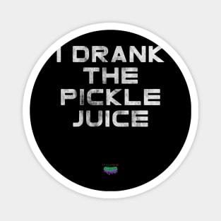 I Drank The Pickle Juice Magnet